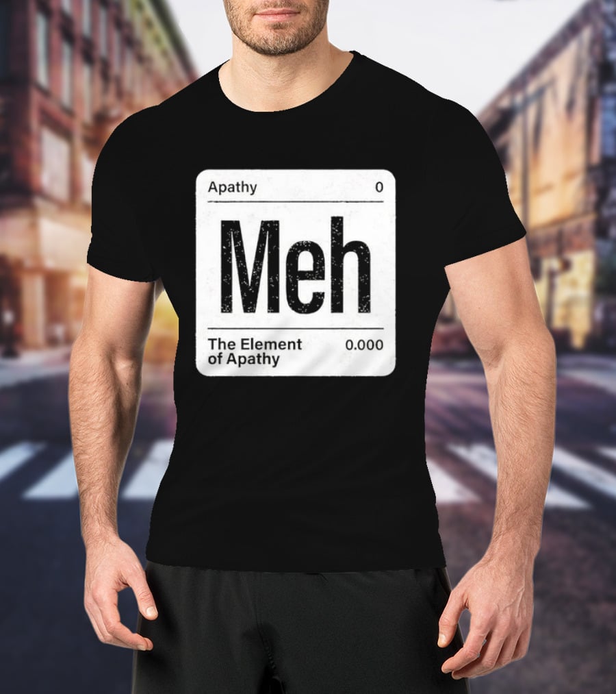 The Element Of Apathy Meh Parody Periodic Table Zero 0.000 T-Shirt