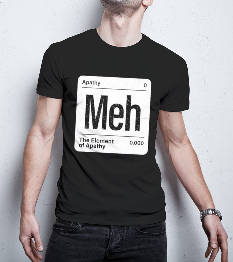 The Element Of Apathy Meh Parody Periodic Table Zero 0.000 T-Shirt