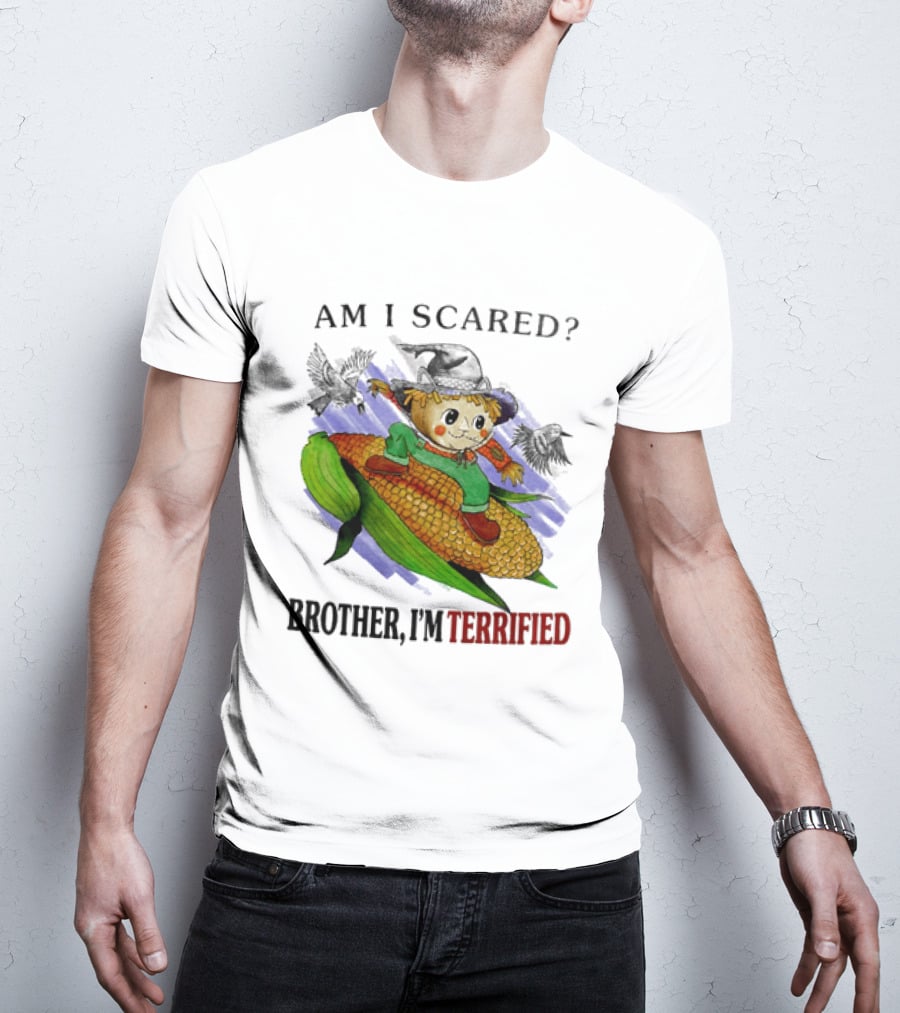Am I Scared Scarecrow Brother I'm Terrified Cornfield Meme T-Shirt
