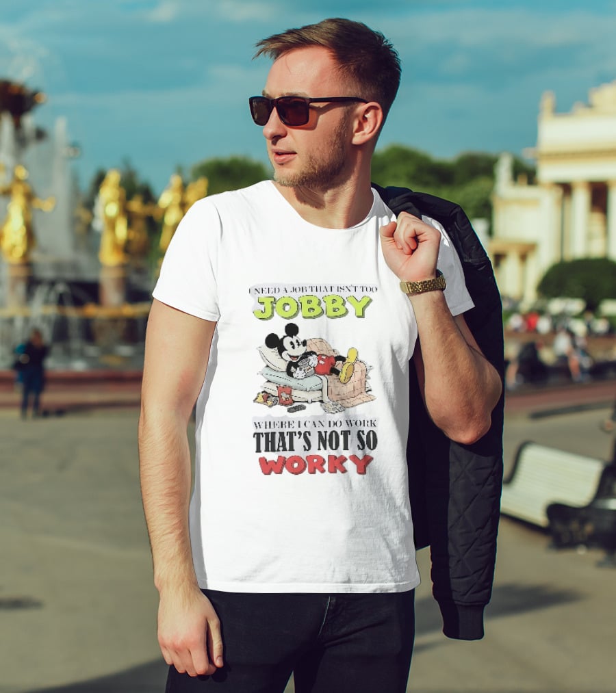 Need A Job That Isn't Too Jobby Where I Can Do Work That's Not So Worky Mickey Mouse T-Shirt