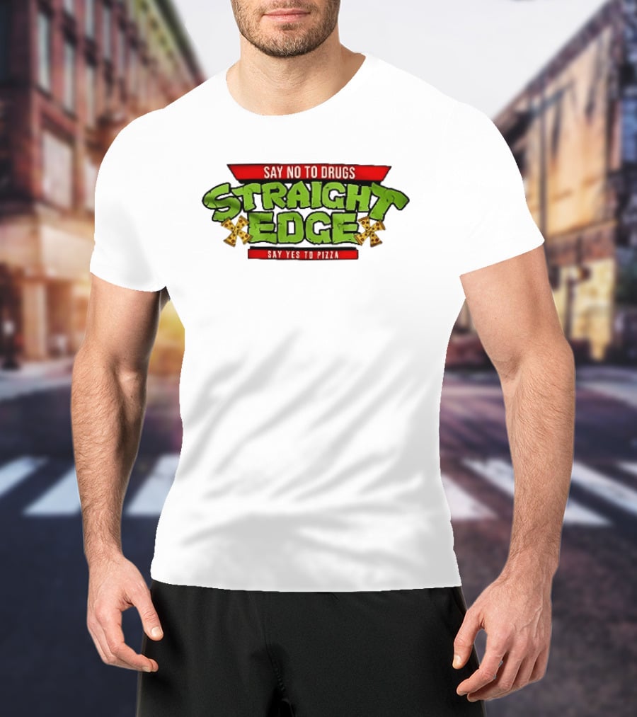 Say No To Drugs Say Yes To Pizza Straight Edge Pizza Slices T-Shirt