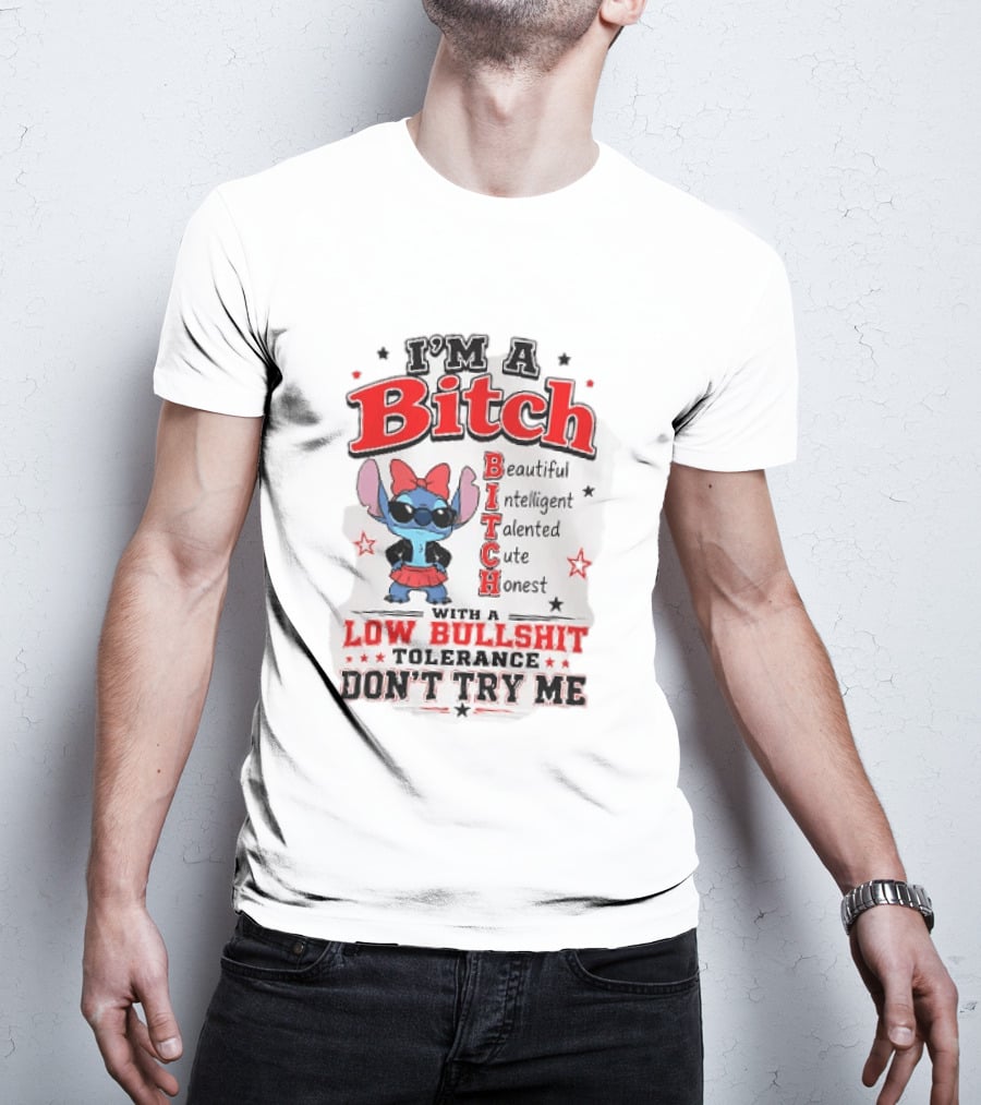I'm A Bitch Beautiful Intelligent Talented Cute Honest Low Bullshit Tolerance Don't Try Me T-Shirt