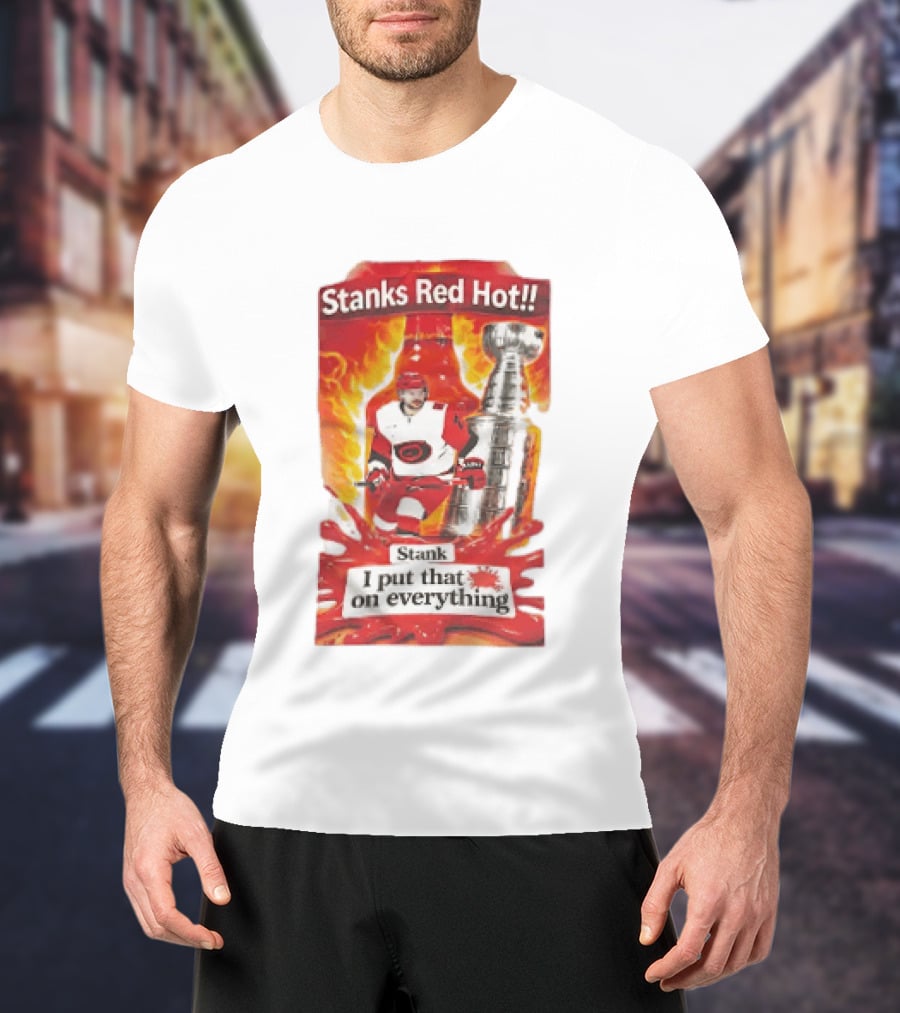 Stanks Red Hot I Put That On Everything Carolina Hurricanes Hockey Stanley Cup Flames Bottles T-Shirt