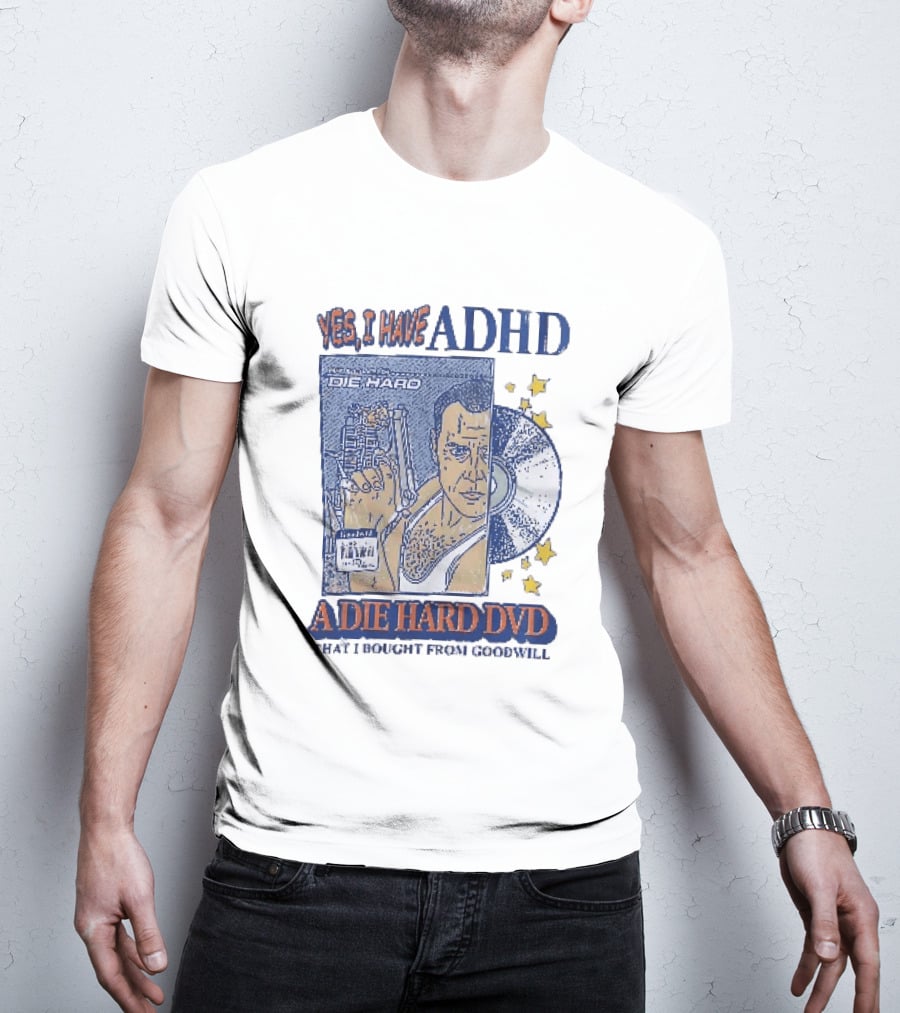 Yes I Have ADHD A Die Hard DVD From Goodwill Retro Humor T-Shirt