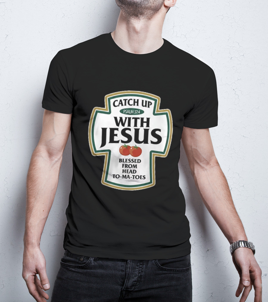 Catch Up With Jesus Psalm 37:4 Blessed From Head To Ma Toes T-Shirt
