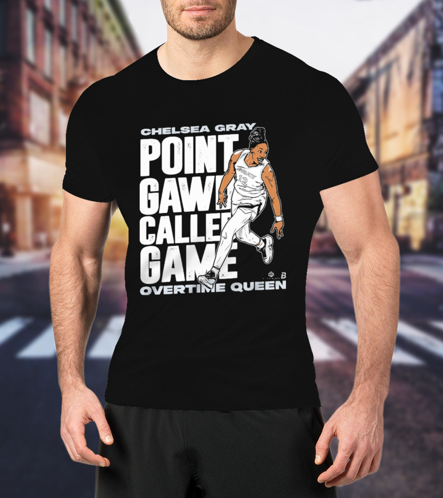 Chelsea Gray Point Gawd Called Game Overtime Queen Basketball Champion T-Shirt