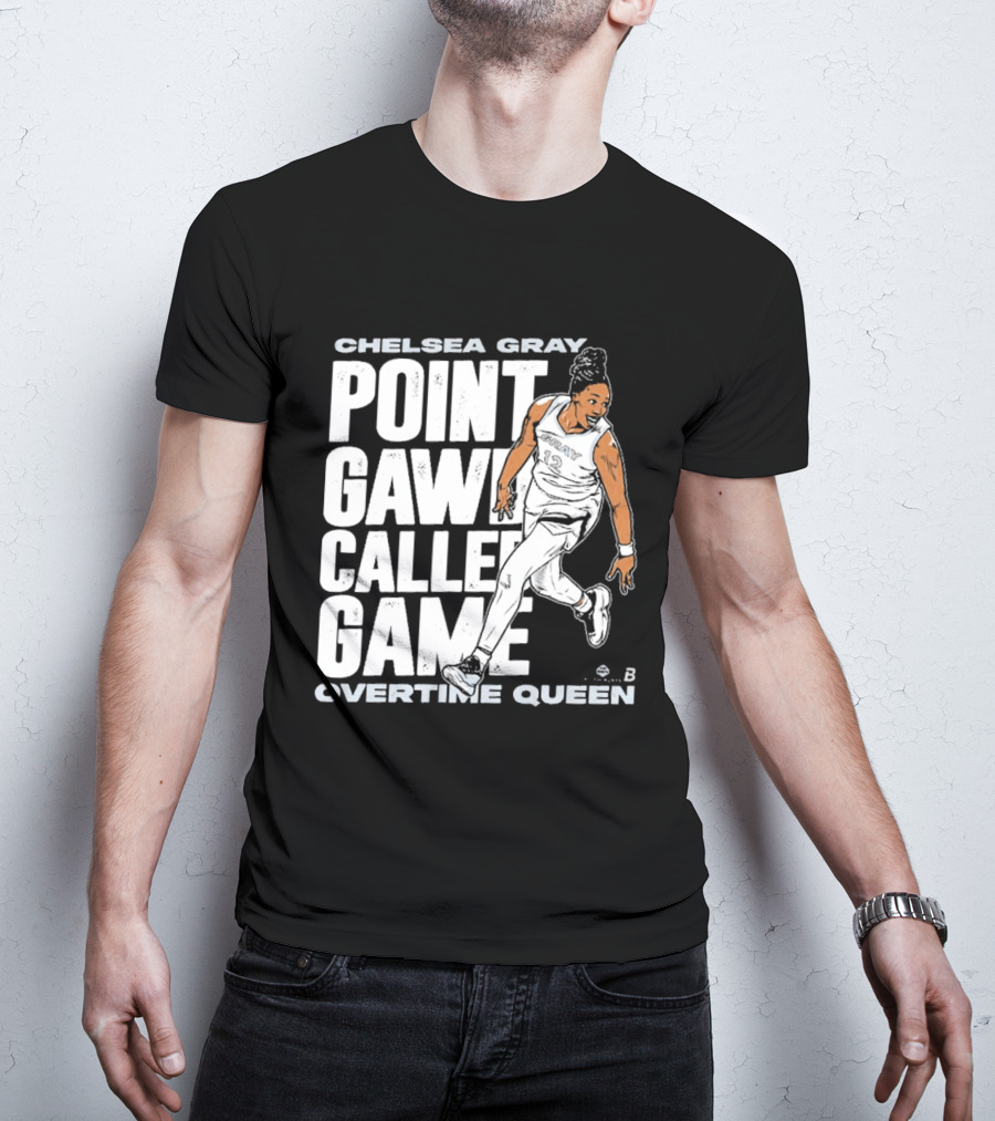 Chelsea Gray Point Gawd Called Game Overtime Queen Basketball Champion T-Shirt