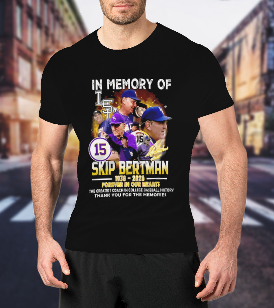 In Memory Of Skip Bertman LSU Baseball Coach Forever In Our Hearts 1938 2026 Thank You For The Memories T-Shirt