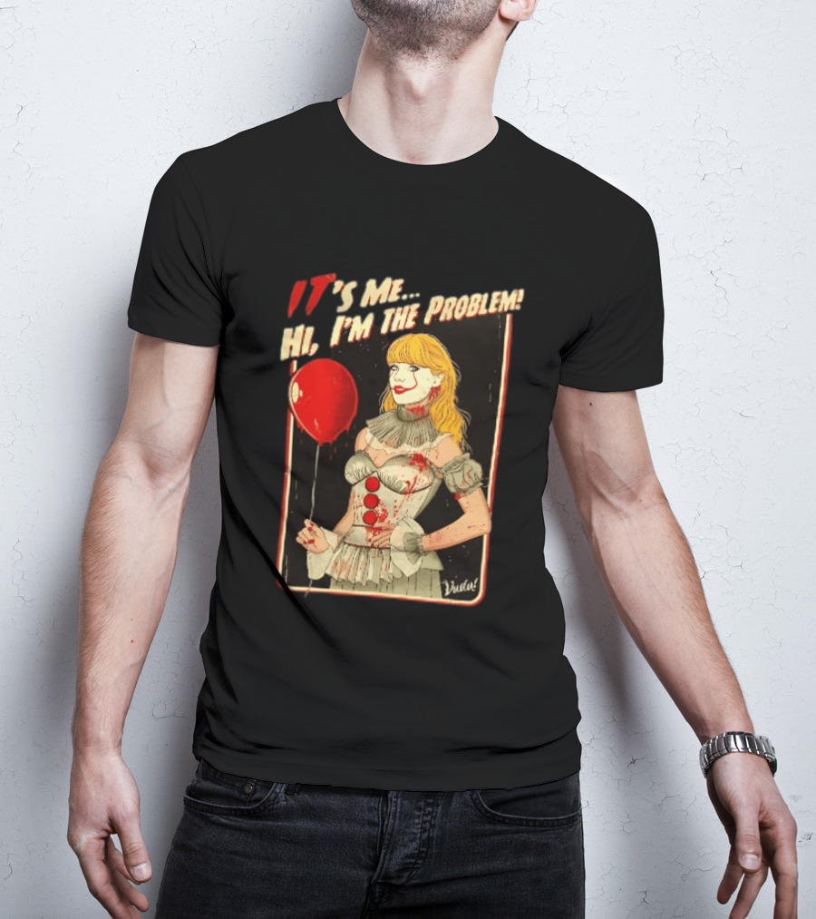 It's Me Hi I'm The Problem Taylor Pennywise IT Red Balloon T-Shirt