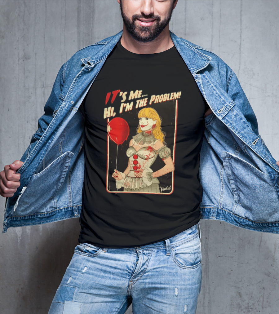 It's Me Hi I'm The Problem Taylor Pennywise IT Red Balloon T-Shirt