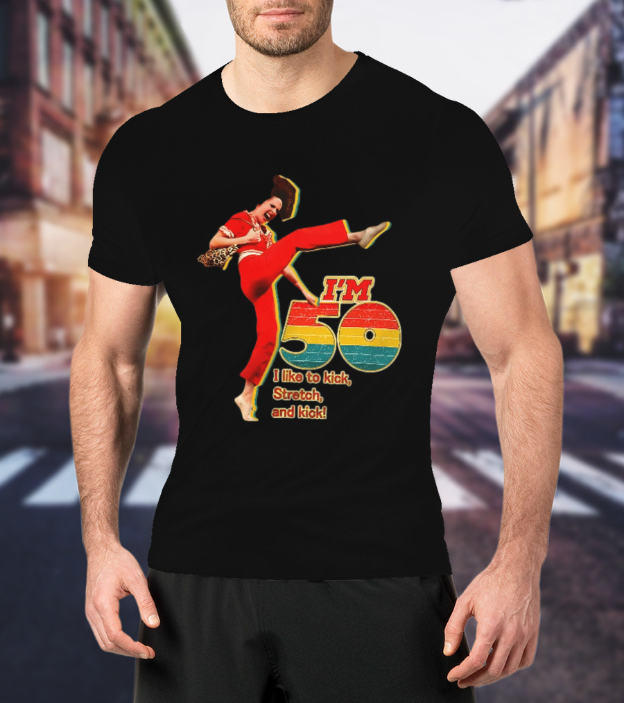I'm 50 I Like To Kick Stretch And Kick Sally Omalley T-Shirt