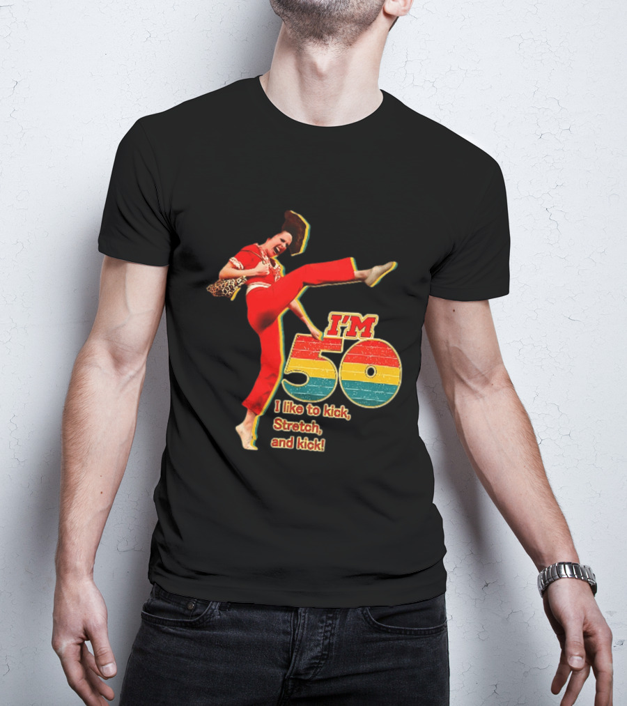 I'm 50 I Like To Kick Stretch And Kick Sally Omalley T-Shirt