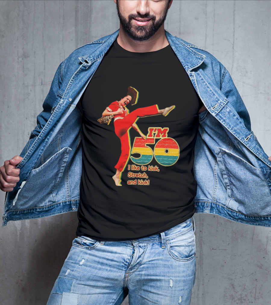I'm 50 I Like To Kick Stretch And Kick Sally Omalley T-Shirt