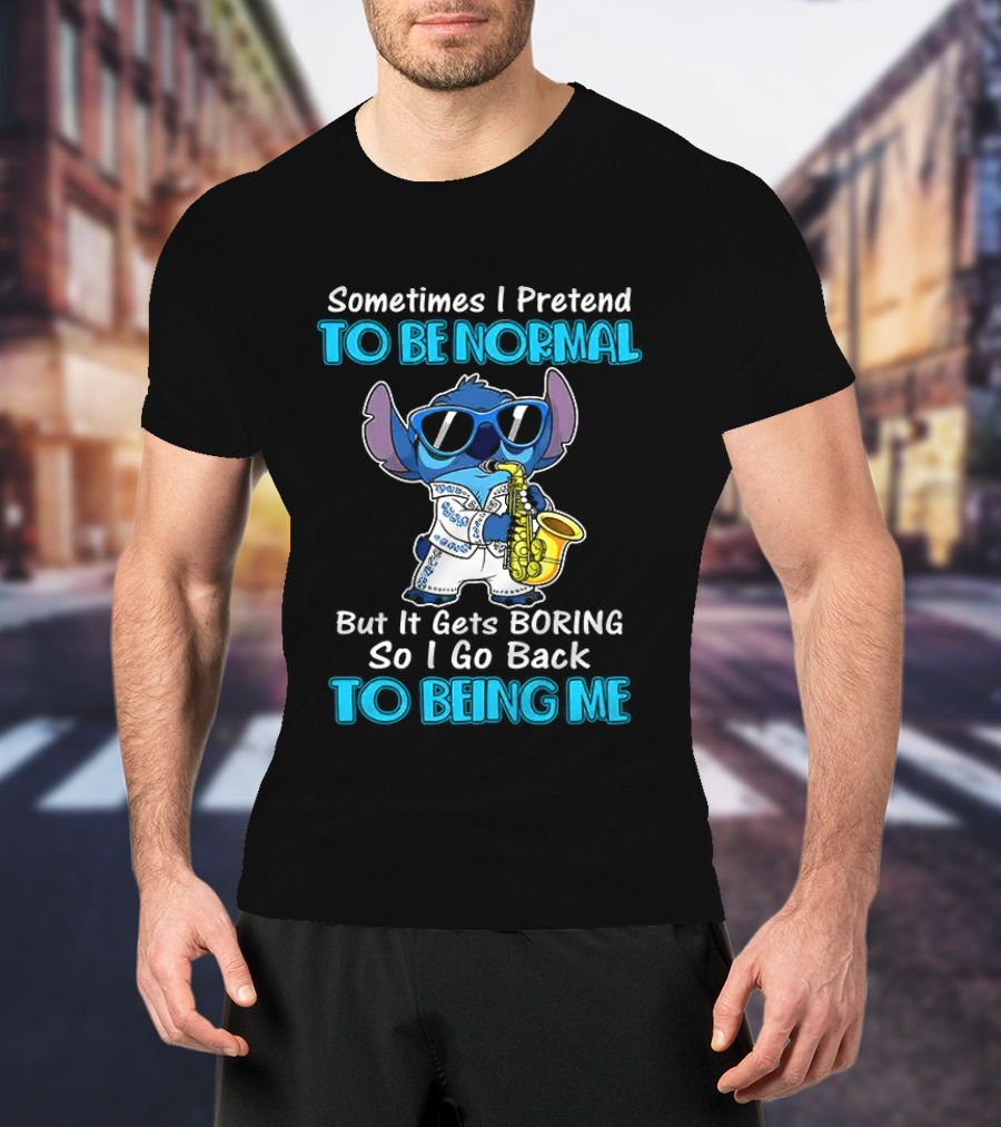 Sometimes I Pretend To Be Normal But It Gets Boring To Being Me Stitch Saxophone T-Shirt