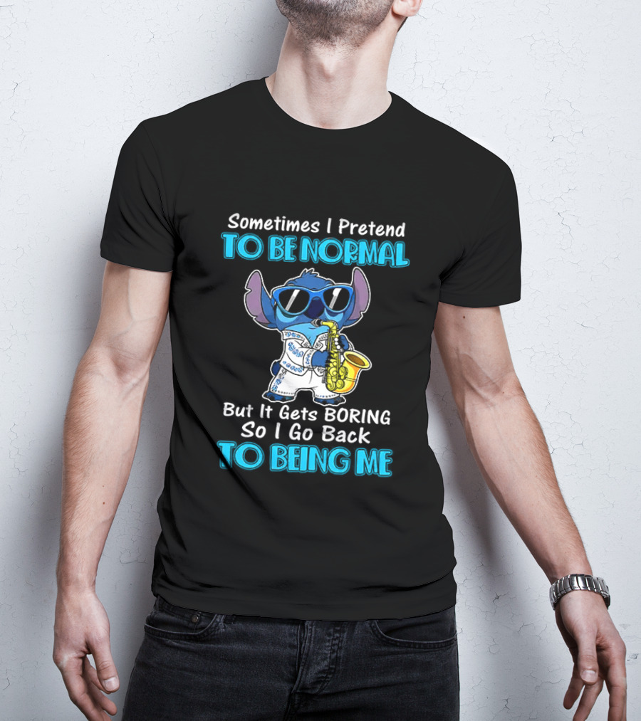 Sometimes I Pretend To Be Normal But It Gets Boring To Being Me Stitch Saxophone T-Shirt