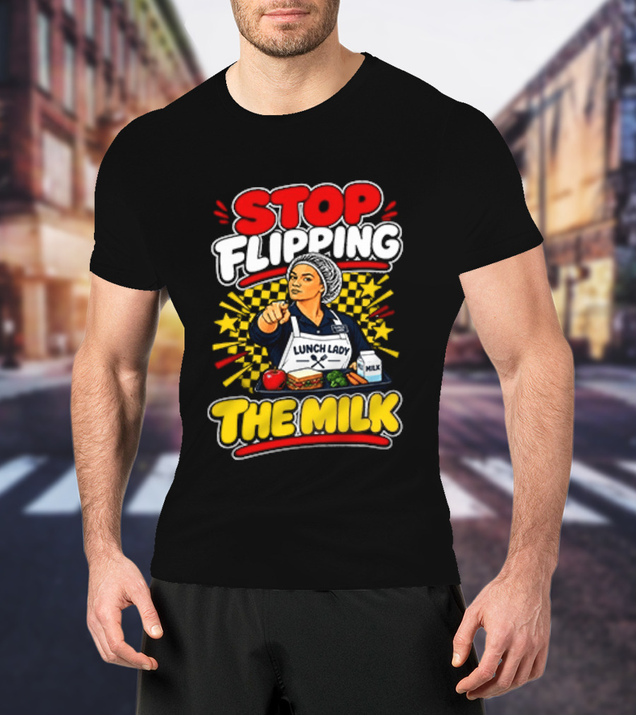 Stop Flipping The Milk Lunch Lady Cafeteria Worker Fun Kitchen Humor T-Shirt