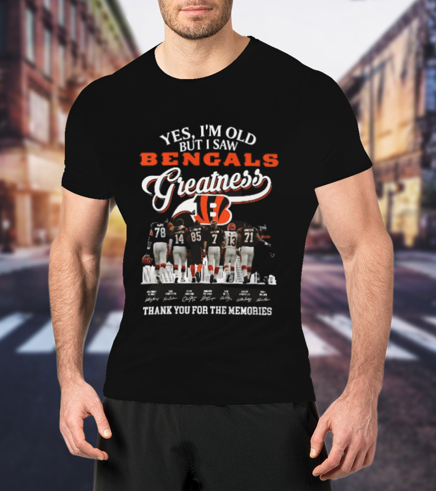 Yes I'm Old But I Saw Bengals Greatness Thank You For The Memories T-Shirt