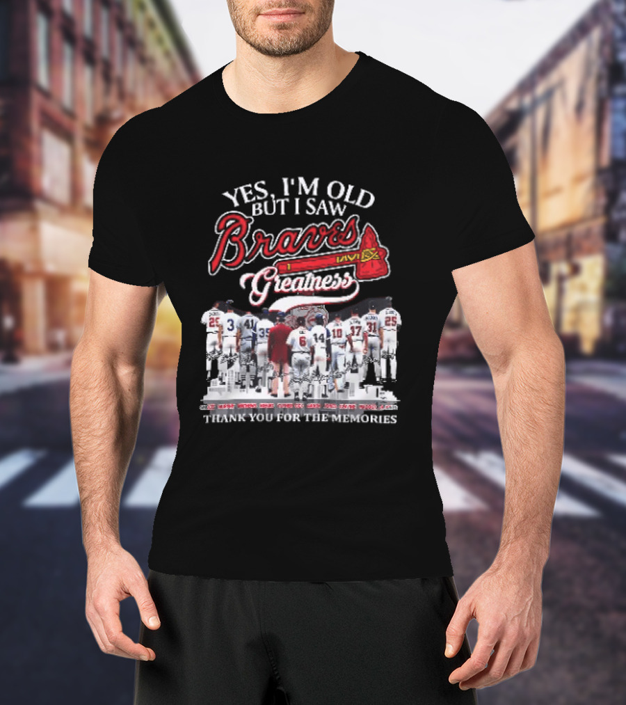 Yes I'm Old But I Saw Braves Greatness Thank You For The Memories Legendary Moments T-Shirt