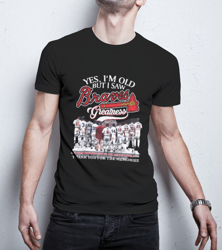 Yes I'm Old But I Saw Braves Greatness Thank You For The Memories Legendary Moments T-Shirt