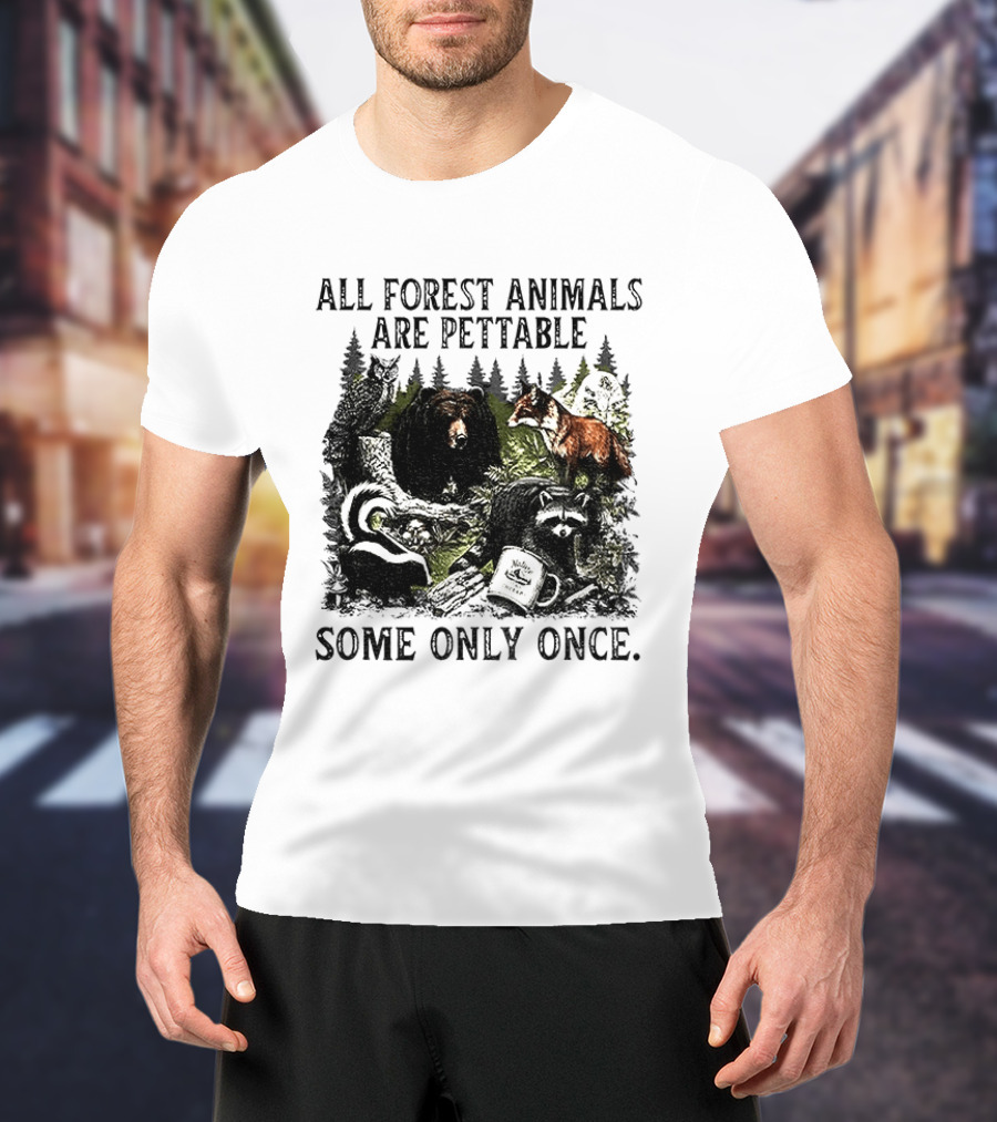 All Forest Animals Are Pettable Some Only Once Bear Raccoon Fox Skunk Nature Wildlife T-Shirt