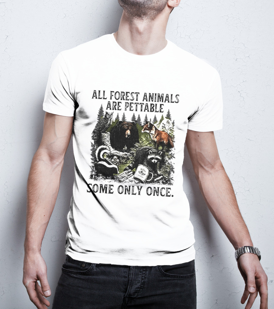 All Forest Animals Are Pettable Some Only Once Bear Raccoon Fox Skunk Nature Wildlife T-Shirt