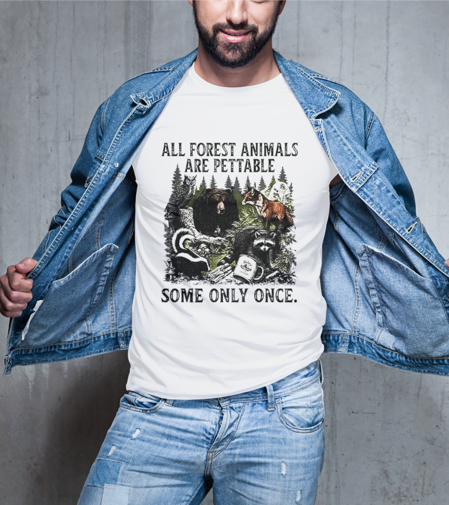 All Forest Animals Are Pettable Some Only Once Bear Raccoon Fox Skunk Nature Wildlife T-Shirt