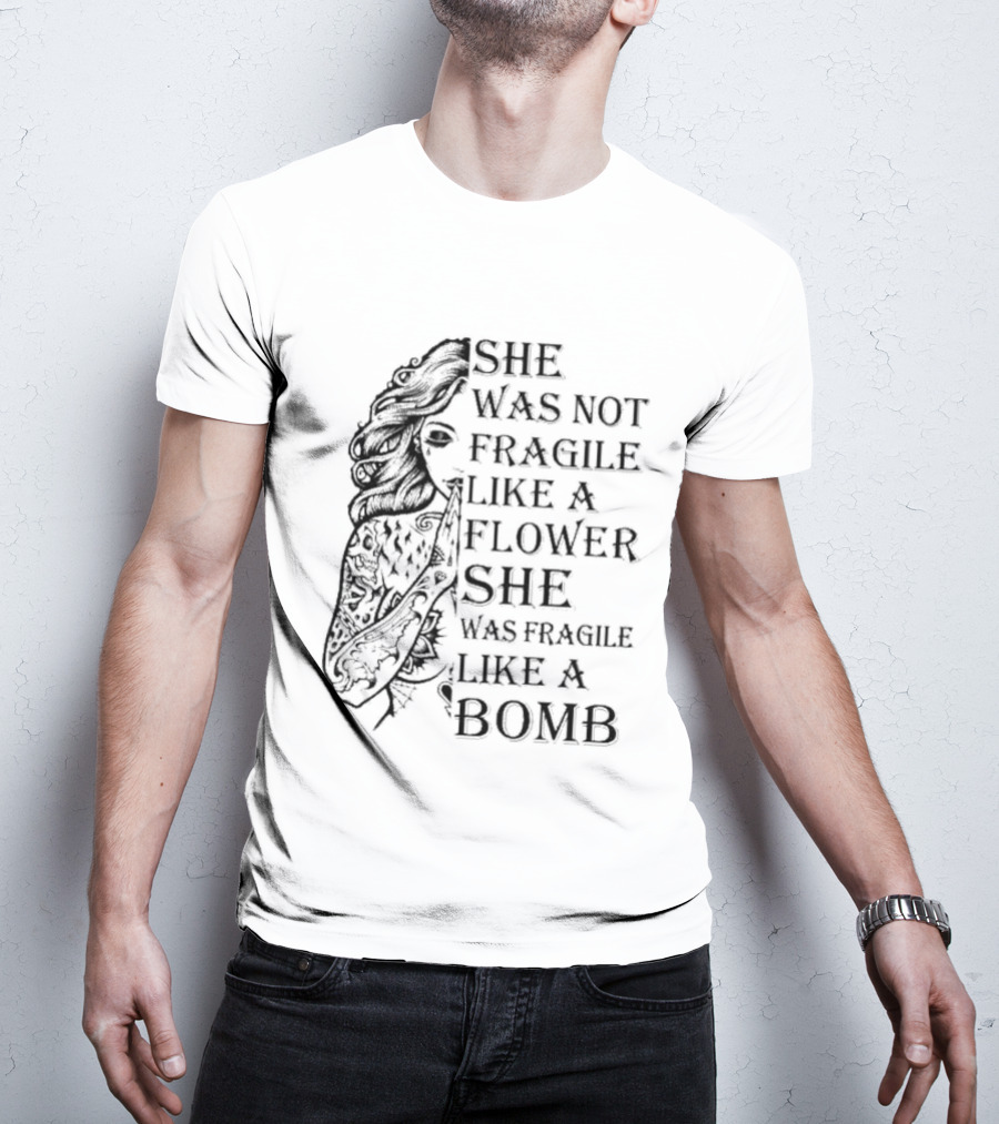 She Was Not Fragile Like A Flower She Was Fragile Like A Bomb Tattoo Girl T-Shirt