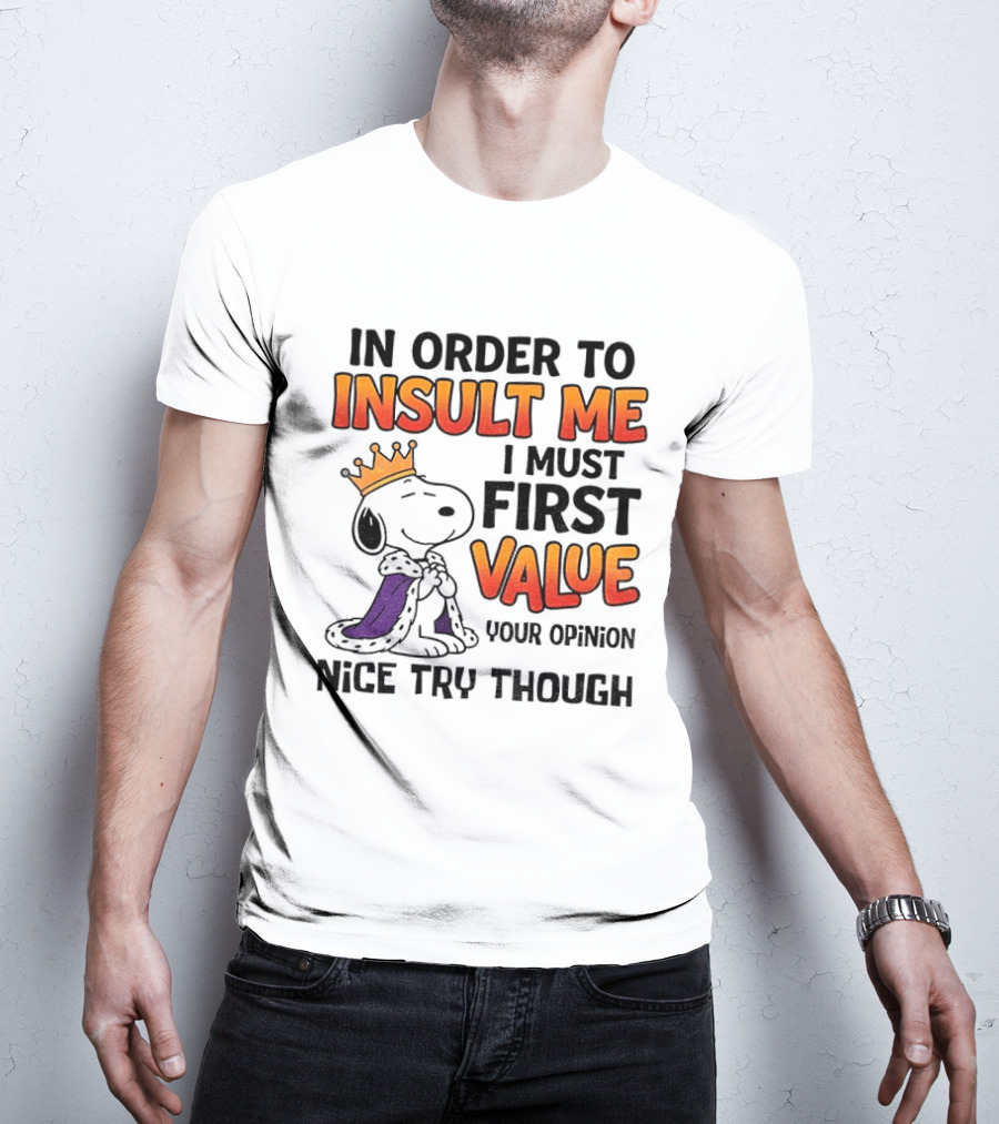 Snoopy King Insult Me Value Your Opinion Nice Try Though T-Shirt