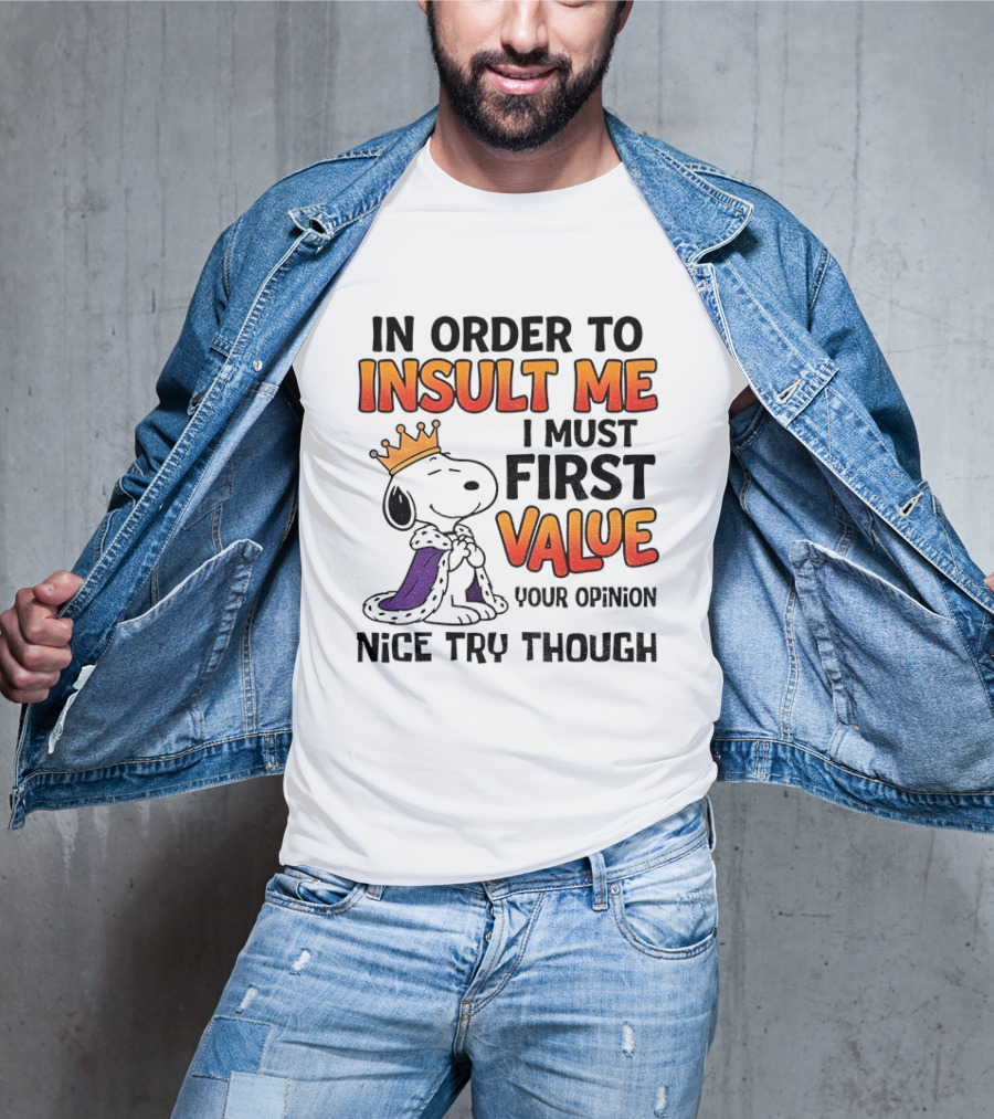 Snoopy King Insult Me Value Your Opinion Nice Try Though T-Shirt