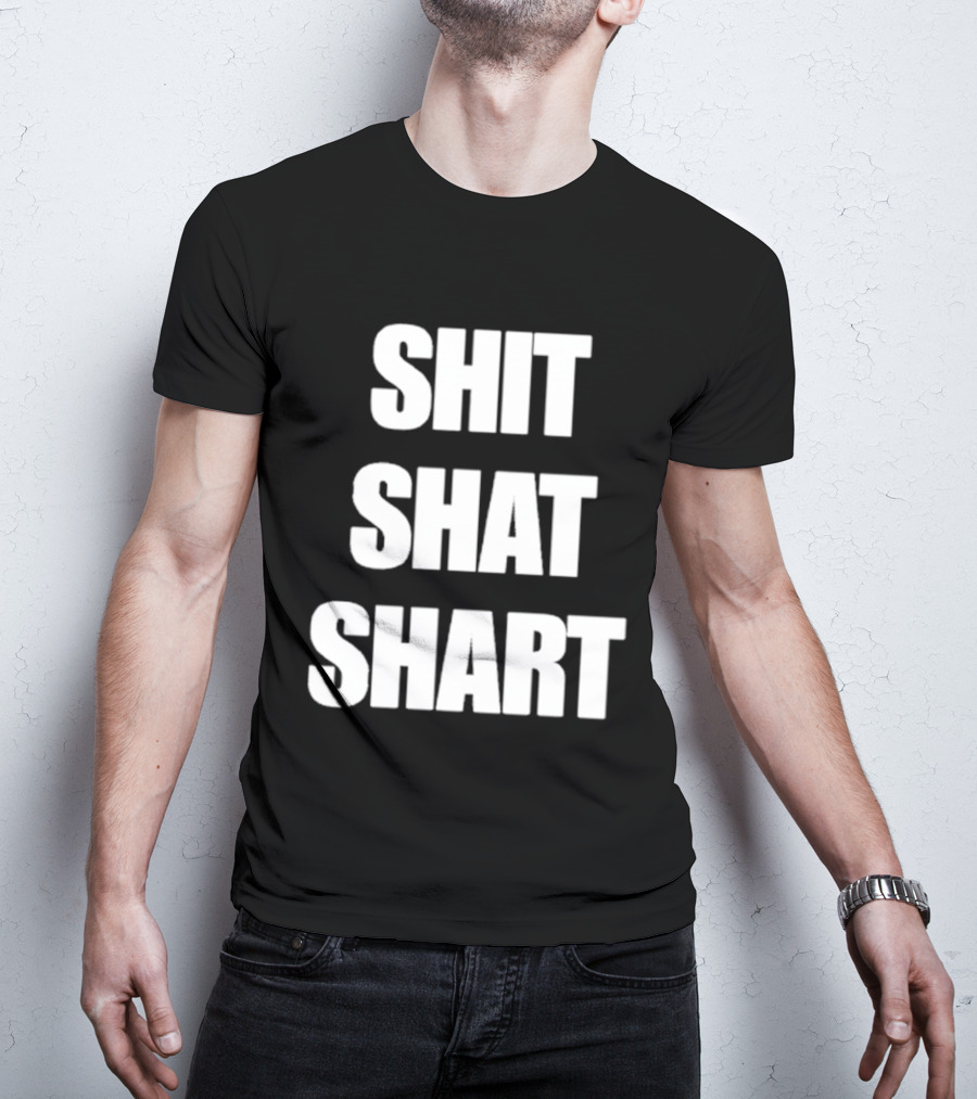 SHIT SHAT SHART Bold Humorous Expression T-Shirt