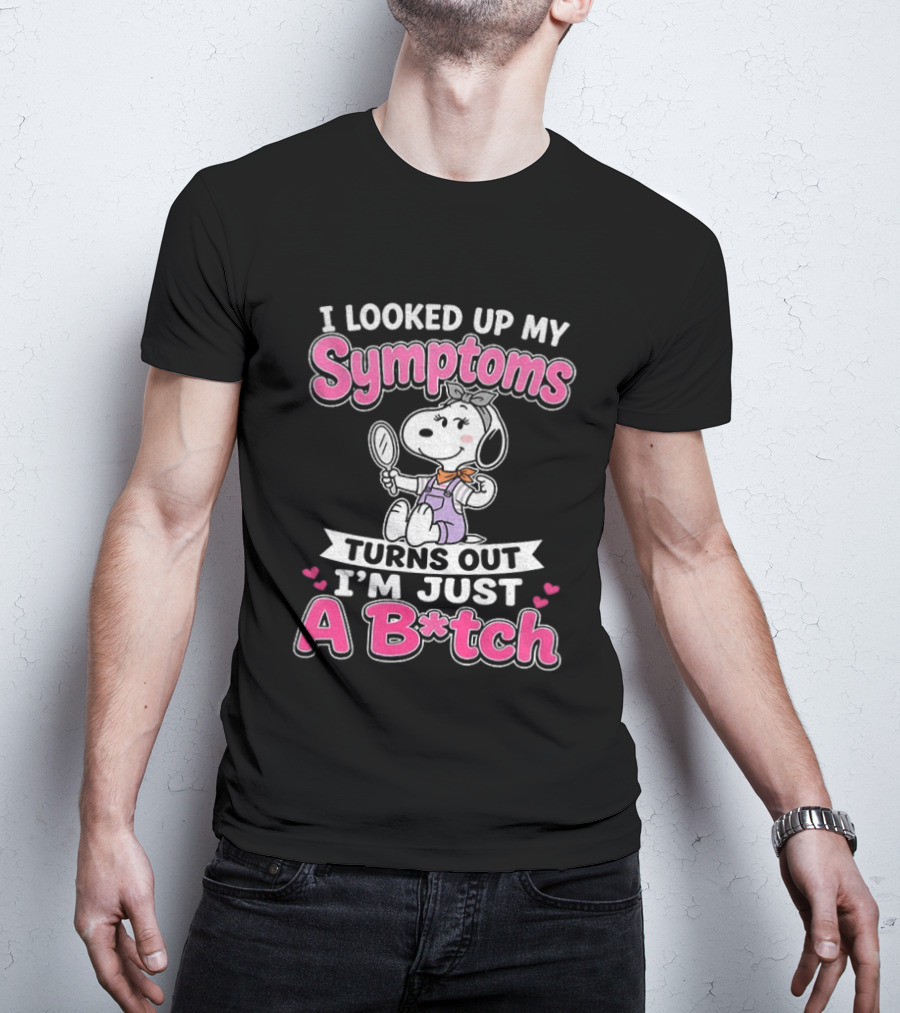 I Looked Up My Symptoms Turns Out I'm Just A B*tch Snoopy Dog Cartoon T-Shirt