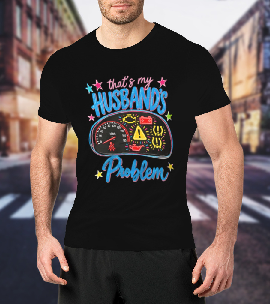 That's My Husband's Problem Funny Car Dashboard Warning Light T-Shirt