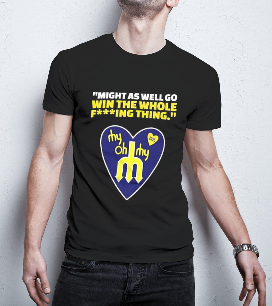 Might As Well Go Win The Whole Thing Seattle Mariners My Oh My Heart Yellow T-Shirt