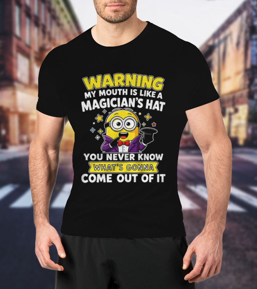 Warning My Mouth Is Like A Magician's Hat You Never Know What's Gonna Come Out Of It Minion Magician Cartoon T-Shirt