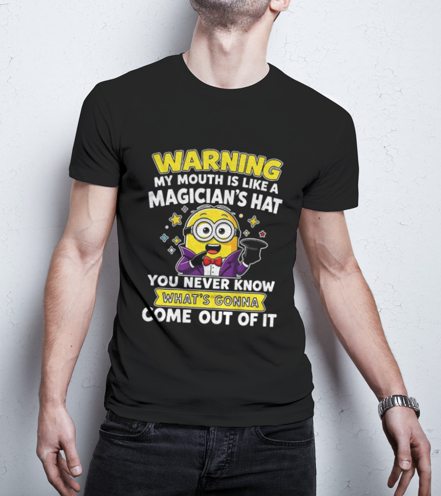 Warning My Mouth Is Like A Magician's Hat You Never Know What's Gonna Come Out Of It Minion Magician Cartoon T-Shirt
