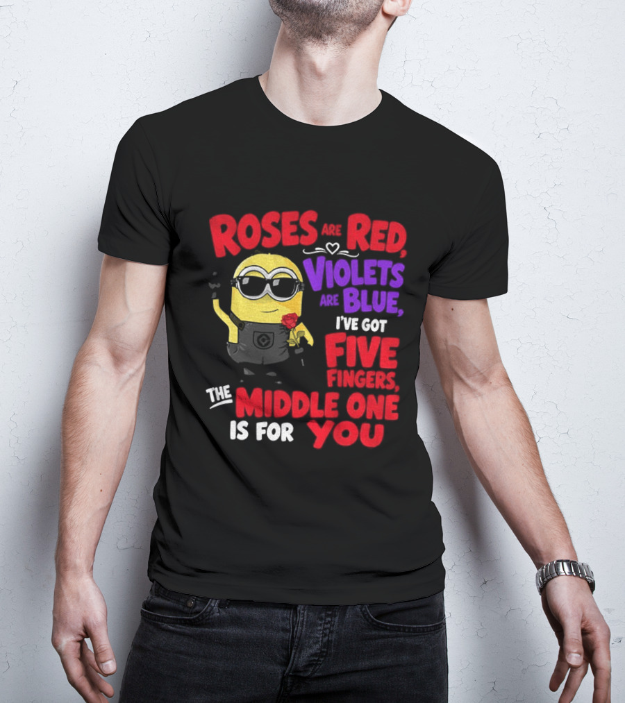 Minion Roses Are Red Violets Are Blue I've Got Five Fingers Middle One Is For You T-Shirt