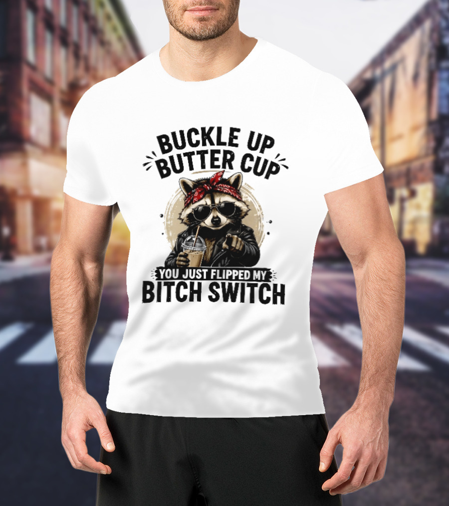 Buckle Up Butter Cup Raccoon Sunglasses Bandana Leather Jacket Coffee Bitch Switch T-Shirt