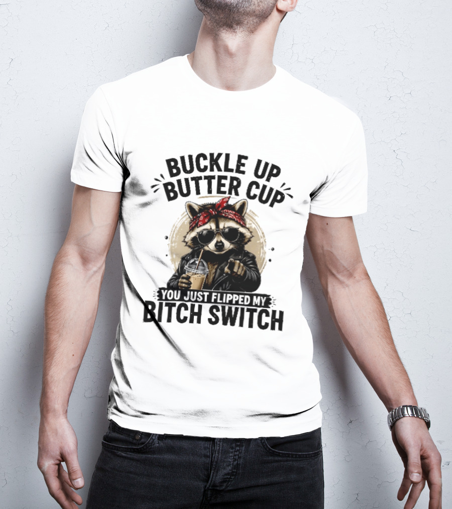 Buckle Up Butter Cup Raccoon Sunglasses Bandana Leather Jacket Coffee Bitch Switch T-Shirt