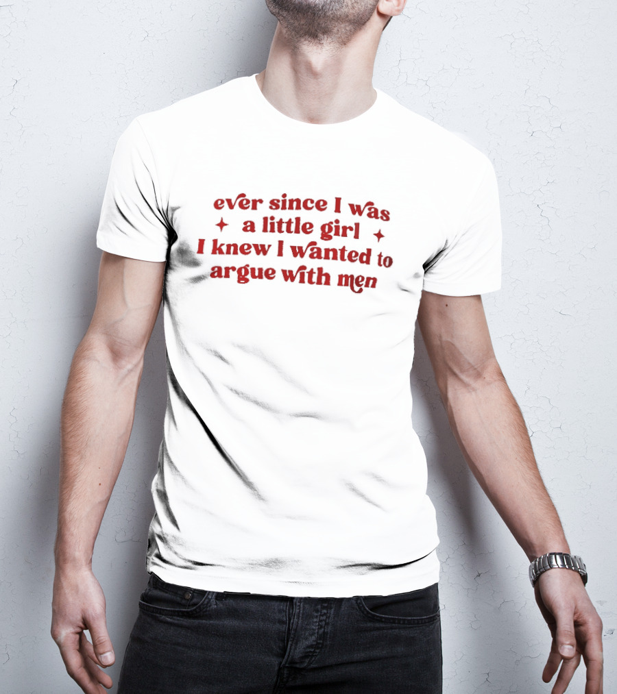 Ever Since I Was A Little Girl I Knew I Wanted To Argue With Men Red Sparkles T-Shirt