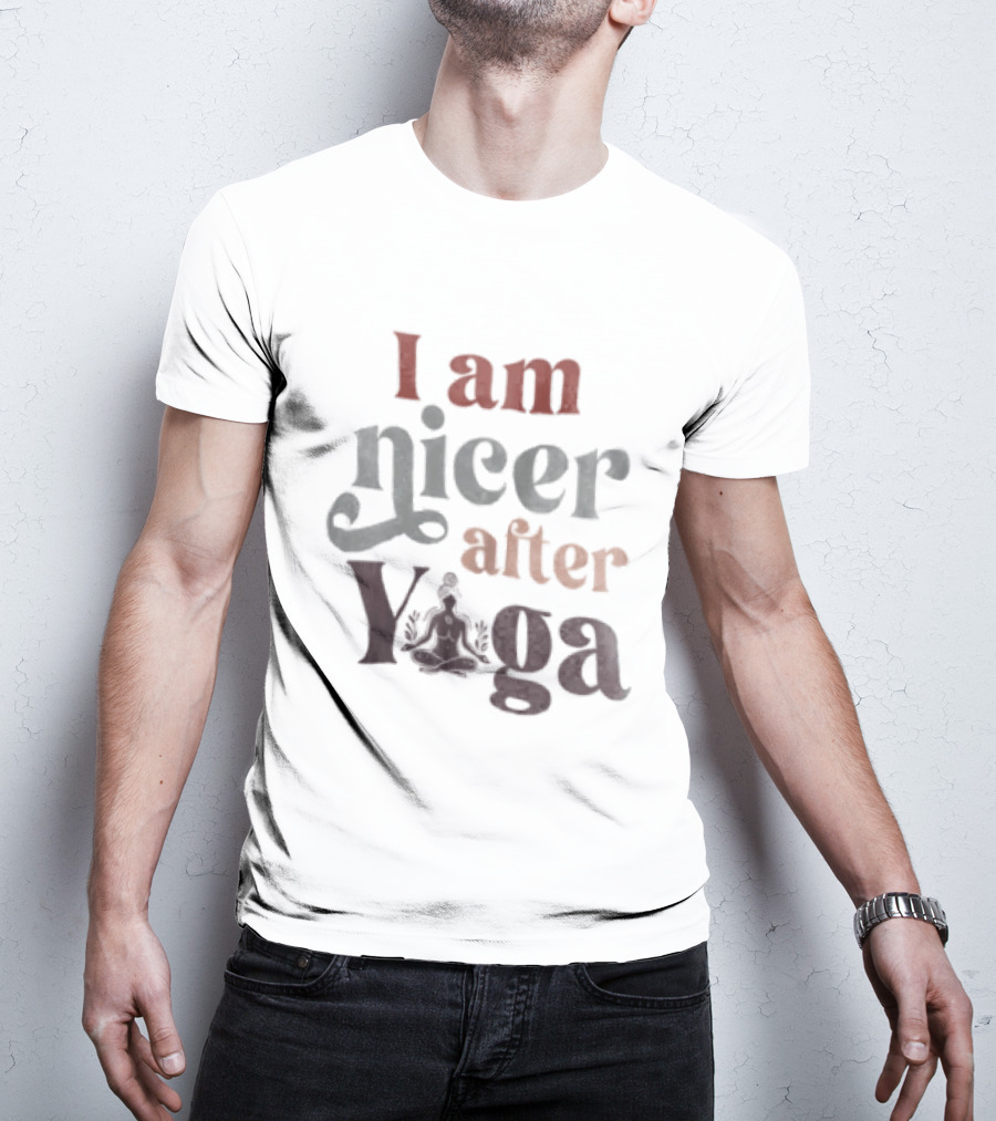 I Am Nicer After Yoga Relaxation Inspirational Yoga Practice T-Shirt