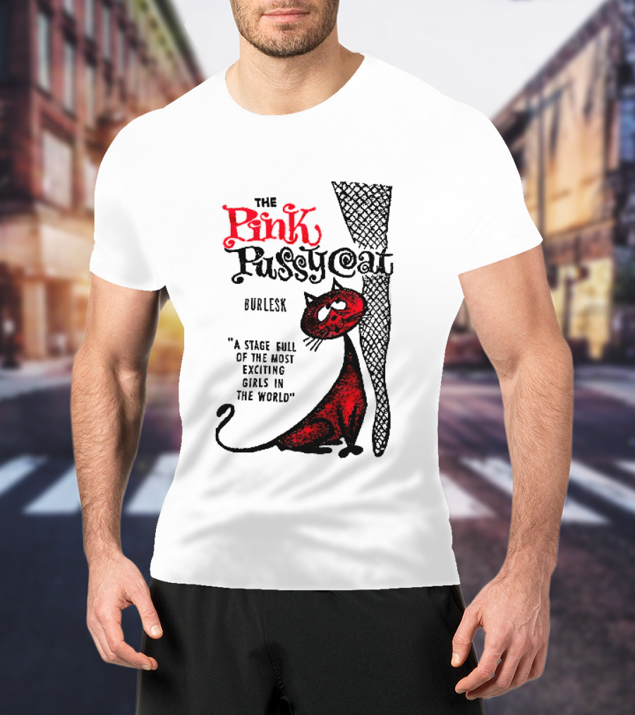The Pink Pussycat Burlesk A Stage Full Of The Most Exciting Girls In The World Red Cat Fishnet Leg Cartoon T-Shirt