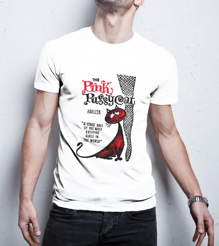 The Pink Pussycat Burlesk A Stage Full Of The Most Exciting Girls In The World Red Cat Fishnet Leg Cartoon T-Shirt