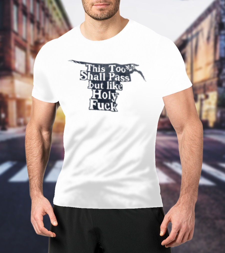 This Too Shall Pass But Like Holy Fuck Texan Longhorn T-Shirt