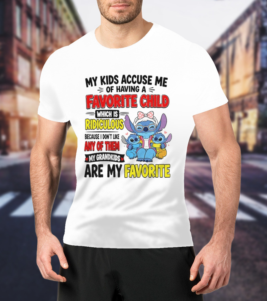 My Kids Accuse Me Of Having A Favorite Child Which Is Ridiculous Because I Love Like Any Of Them My Grandkids Are My Favorite Stitch T-Shirt