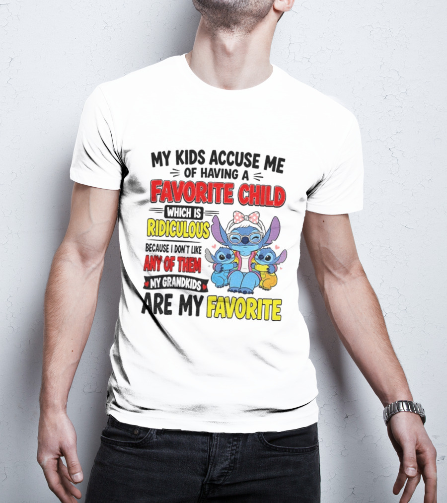 My Kids Accuse Me Of Having A Favorite Child Which Is Ridiculous Because I Love Like Any Of Them My Grandkids Are My Favorite Stitch T-Shirt