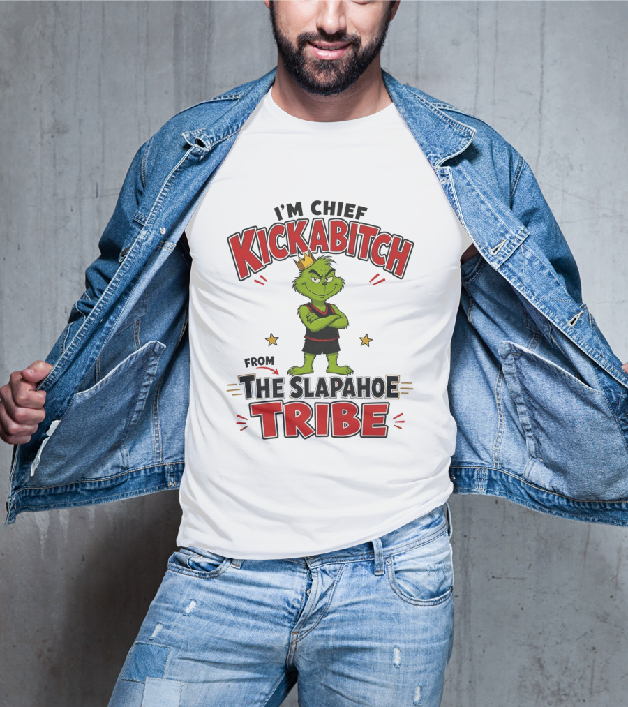 I'm Chief Kickabitch The Grinch Slapahoe Tribe T-Shirt