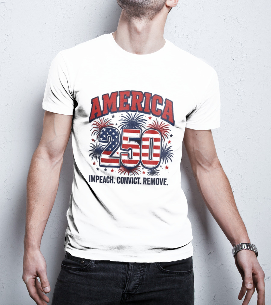 America 250 USA Flag Fireworks Impeach Convict Remove Patriotic Stars T-Shirt