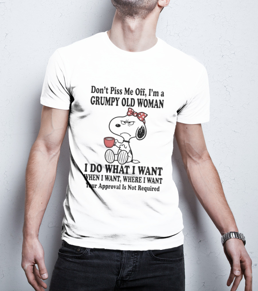 Snoopy Dog Cartoon Don't Piss Me Off I'm A Grumpy Old Woman I Do What I Want Approval Not Required T-Shirt