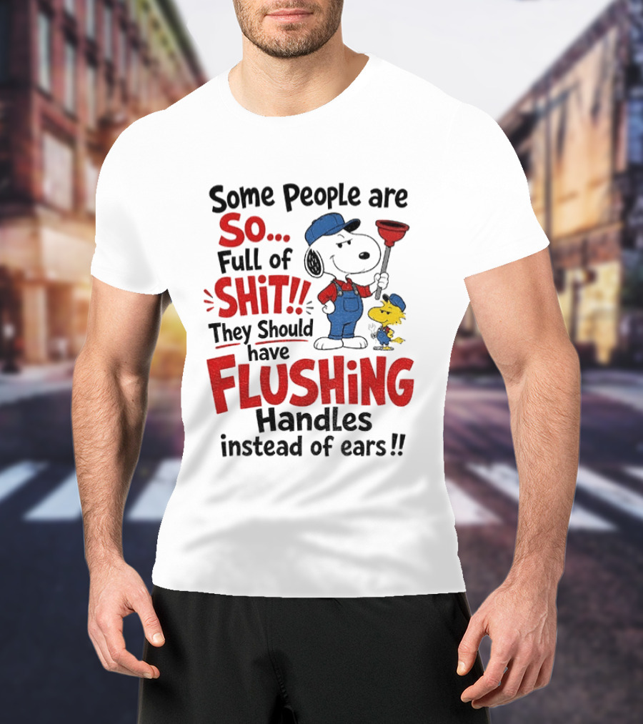 Snoopy Woodstock Plumber Some People Are So Full Of Shit They Should Have Flushing Handles Instead Of Ears T-Shirt