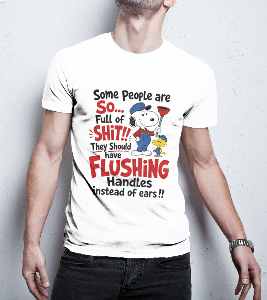 Snoopy Woodstock Plumber Some People Are So Full Of Shit They Should Have Flushing Handles Instead Of Ears T-Shirt